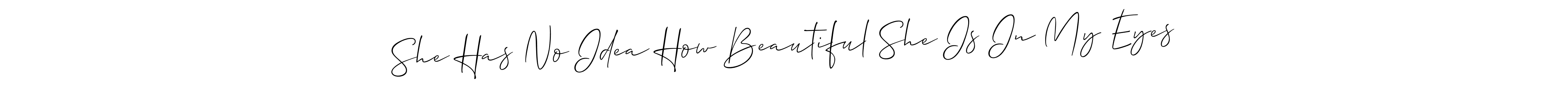 Here are the top 10 professional signature styles for the name She Has No Idea How Beautiful She Is In My Eyes. These are the best autograph styles you can use for your name. She Has No Idea How Beautiful She Is In My Eyes signature style 2 images and pictures png