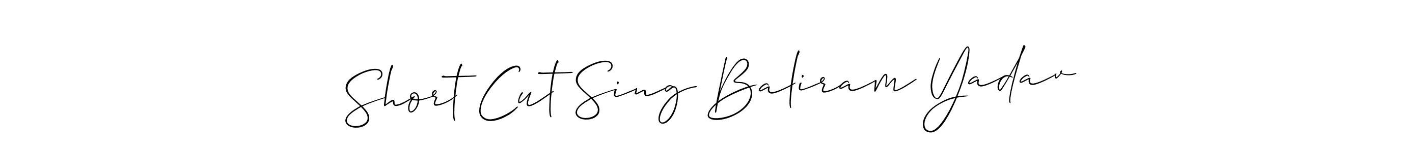 Also we have Short Cut Sing Baliram Yadav name is the best signature style. Create professional handwritten signature collection using Allison_Script autograph style. Short Cut Sing Baliram Yadav signature style 2 images and pictures png