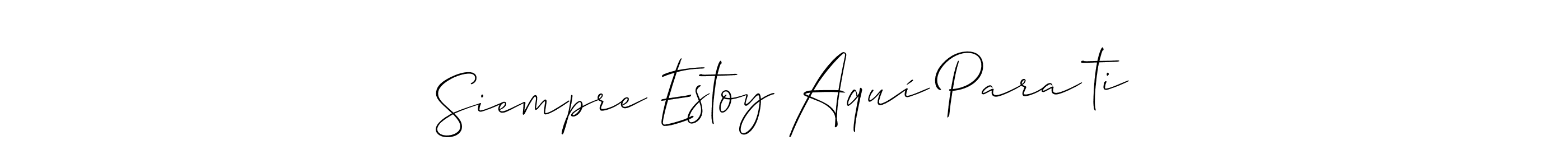 Design your own signature with our free online signature maker. With this signature software, you can create a handwritten (Allison_Script) signature for name Siempre Estoy Aquí Para ti. Siempre Estoy Aquí Para ti signature style 2 images and pictures png