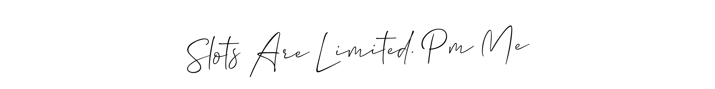 Design your own signature with our free online signature maker. With this signature software, you can create a handwritten (Allison_Script) signature for name Slots Are Limited. Pm Me. Slots Are Limited. Pm Me signature style 2 images and pictures png