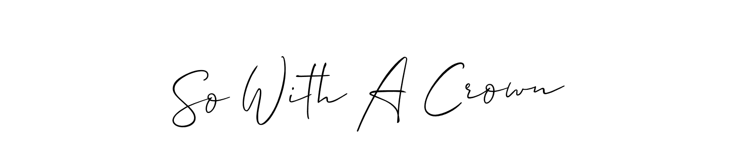 Design your own signature with our free online signature maker. With this signature software, you can create a handwritten (Allison_Script) signature for name So With A Crown. So With A Crown signature style 2 images and pictures png