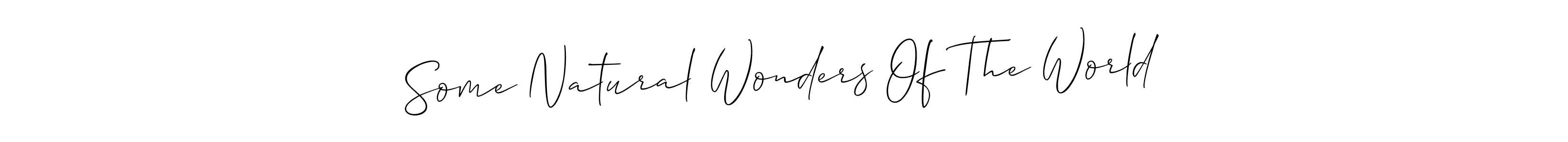 Also You can easily find your signature by using the search form. We will create Some Natural Wonders Of The World name handwritten signature images for you free of cost using Allison_Script sign style. Some Natural Wonders Of The World signature style 2 images and pictures png