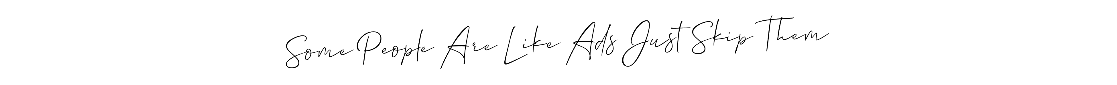 Make a beautiful signature design for name Some People Are Like Ads Just Skip Them. With this signature (Allison_Script) style, you can create a handwritten signature for free. Some People Are Like Ads Just Skip Them signature style 2 images and pictures png