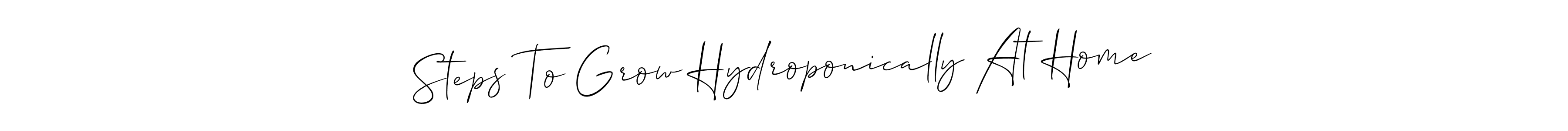 It looks lik you need a new signature style for name Steps To Grow Hydroponically At Home. Design unique handwritten (Allison_Script) signature with our free signature maker in just a few clicks. Steps To Grow Hydroponically At Home signature style 2 images and pictures png