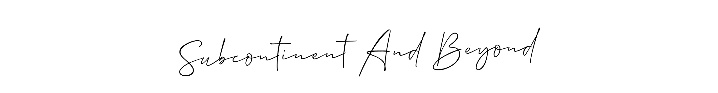Design your own signature with our free online signature maker. With this signature software, you can create a handwritten (Allison_Script) signature for name Subcontinent And Beyond. Subcontinent And Beyond signature style 2 images and pictures png
