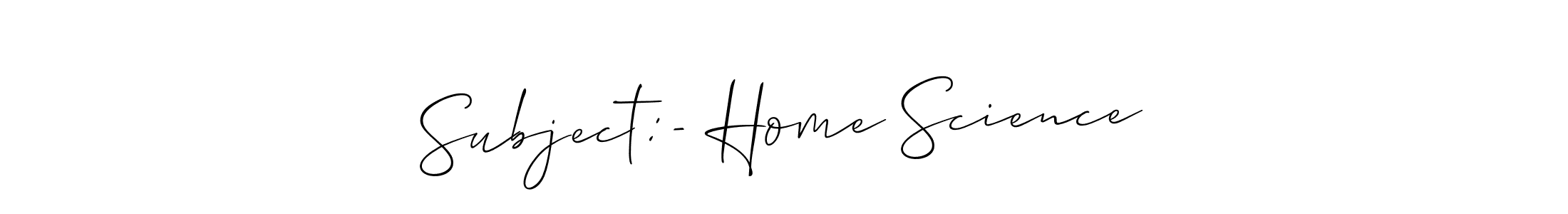 How to make Subject:- Home Science signature? Allison_Script is a professional autograph style. Create handwritten signature for Subject:- Home Science name. Subject:- Home Science signature style 2 images and pictures png