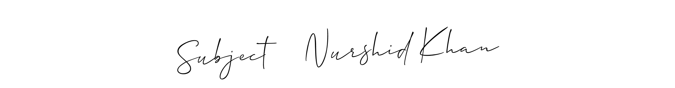 Make a beautiful signature design for name Subject    Nurshid Khan. Use this online signature maker to create a handwritten signature for free. Subject    Nurshid Khan signature style 2 images and pictures png