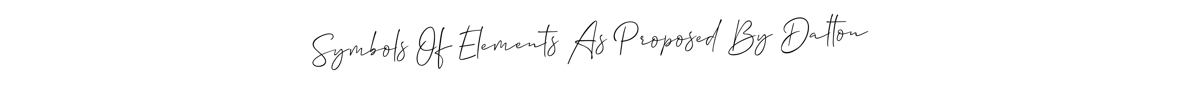 How to make Symbols Of Elements As Proposed By Dalton signature? Allison_Script is a professional autograph style. Create handwritten signature for Symbols Of Elements As Proposed By Dalton name. Symbols Of Elements As Proposed By Dalton signature style 2 images and pictures png