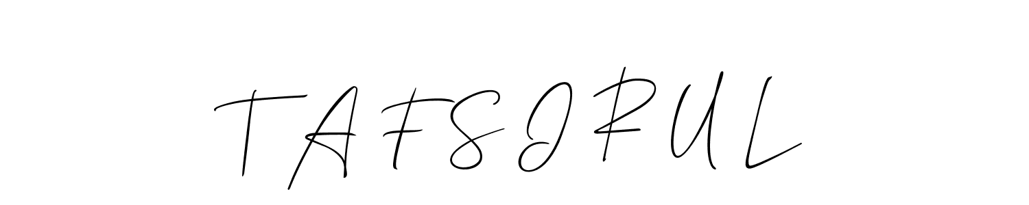 The best way (Allison_Script) to make a short signature is to pick only two or three words in your name. The name T A F S I R U L include a total of six letters. For converting this name. T A F S I R U L signature style 2 images and pictures png