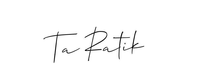 You should practise on your own different ways (Allison_Script) to write your name (Ta Ratik) in signature. don't let someone else do it for you. Ta Ratik signature style 2 images and pictures png