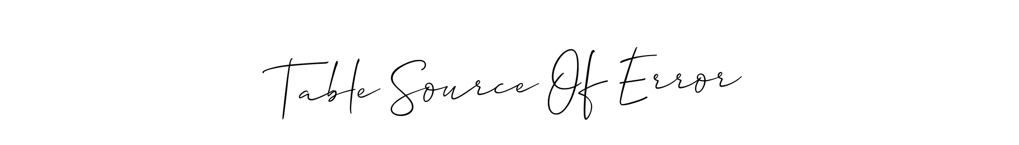 Create a beautiful signature design for name Table Source Of Error. With this signature (Allison_Script) fonts, you can make a handwritten signature for free. Table Source Of Error signature style 2 images and pictures png