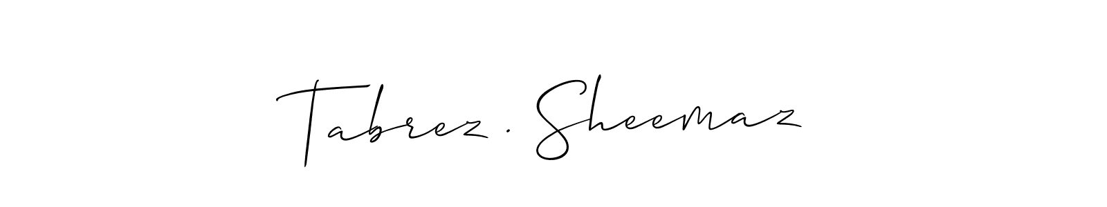 Create a beautiful signature design for name Tabrez . Sheemaz. With this signature (Allison_Script) fonts, you can make a handwritten signature for free. Tabrez . Sheemaz signature style 2 images and pictures png