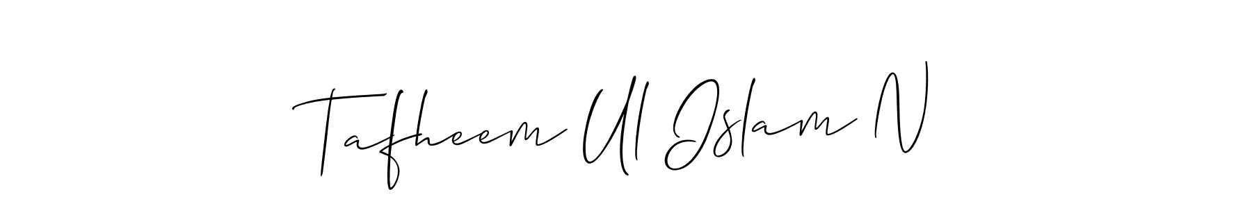 How to make Tafheem Ul Islam N name signature. Use Allison_Script style for creating short signs online. This is the latest handwritten sign. Tafheem Ul Islam N signature style 2 images and pictures png