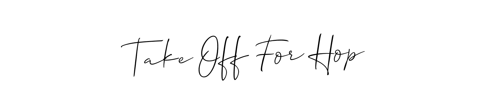 You can use this online signature creator to create a handwritten signature for the name Take Off For Hop. This is the best online autograph maker. Take Off For Hop signature style 2 images and pictures png