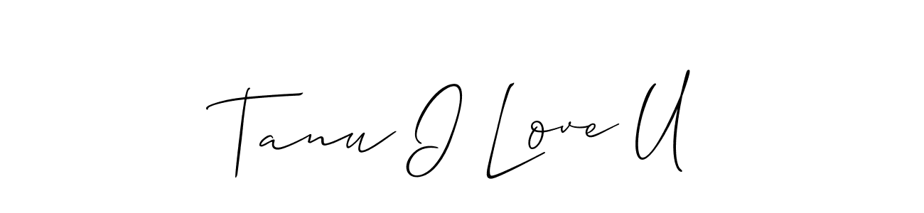 Also we have Tanu I Love U name is the best signature style. Create professional handwritten signature collection using Allison_Script autograph style. Tanu I Love U signature style 2 images and pictures png