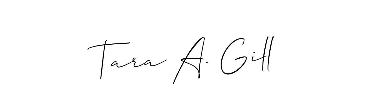 Also we have Tara A. Gill name is the best signature style. Create professional handwritten signature collection using Allison_Script autograph style. Tara A. Gill signature style 2 images and pictures png