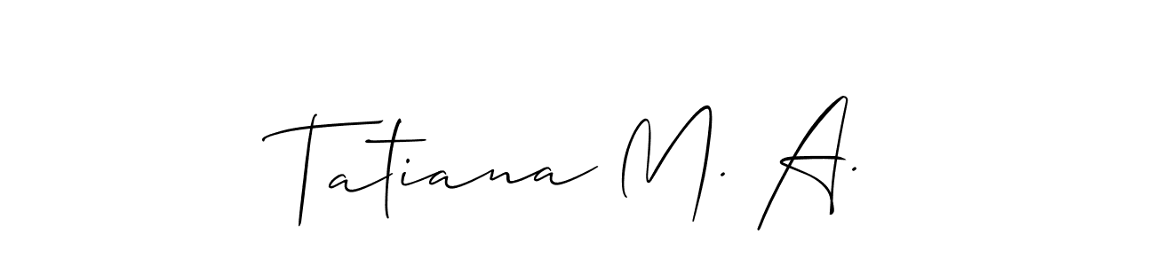 Create a beautiful signature design for name Tatiana M. A.. With this signature (Allison_Script) fonts, you can make a handwritten signature for free. Tatiana M. A. signature style 2 images and pictures png