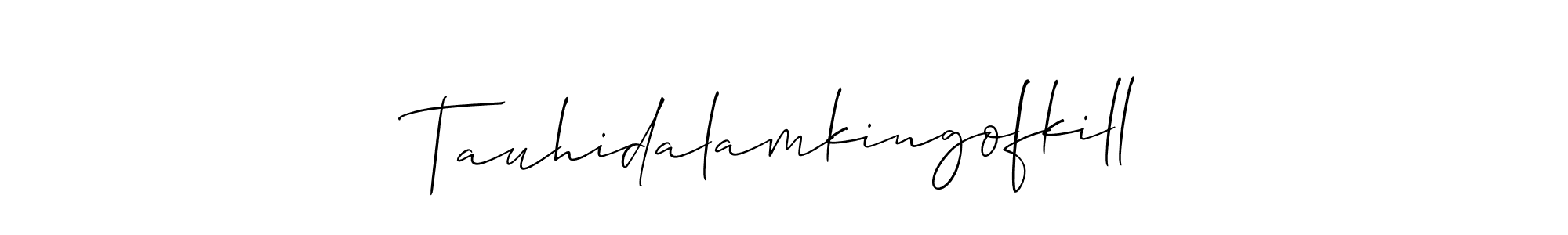 You should practise on your own different ways (Allison_Script) to write your name (Tauhidalamkingofkill) in signature. don't let someone else do it for you. Tauhidalamkingofkill signature style 2 images and pictures png