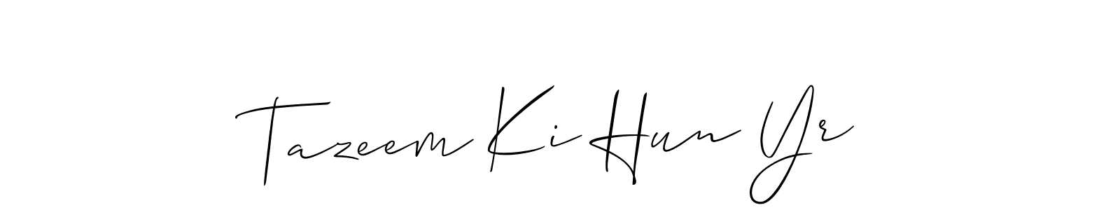 How to make Tazeem Ki Hun Yr name signature. Use Allison_Script style for creating short signs online. This is the latest handwritten sign. Tazeem Ki Hun Yr signature style 2 images and pictures png