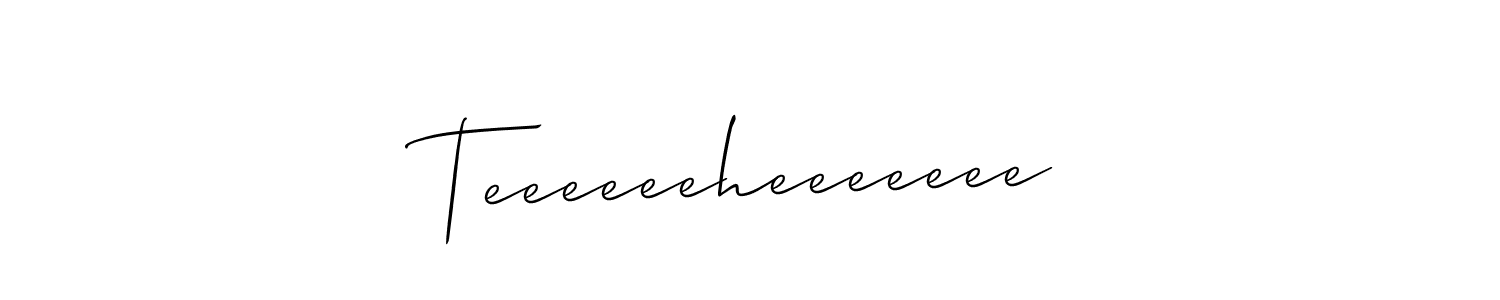 Make a beautiful signature design for name Teeeeeeheeeeeee. With this signature (Allison_Script) style, you can create a handwritten signature for free. Teeeeeeheeeeeee signature style 2 images and pictures png