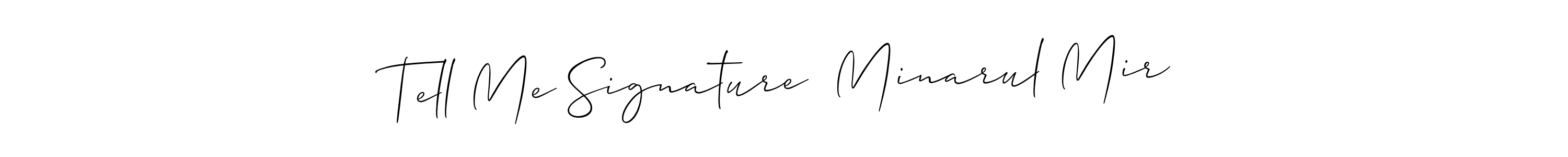 Also we have Tell Me Signature  Minarul Mir name is the best signature style. Create professional handwritten signature collection using Allison_Script autograph style. Tell Me Signature  Minarul Mir signature style 2 images and pictures png