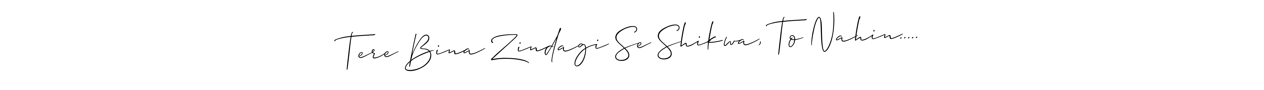 Make a beautiful signature design for name Tere Bina Zindagi Se Shikwa, To Nahin...... With this signature (Allison_Script) style, you can create a handwritten signature for free. Tere Bina Zindagi Se Shikwa, To Nahin..... signature style 2 images and pictures png