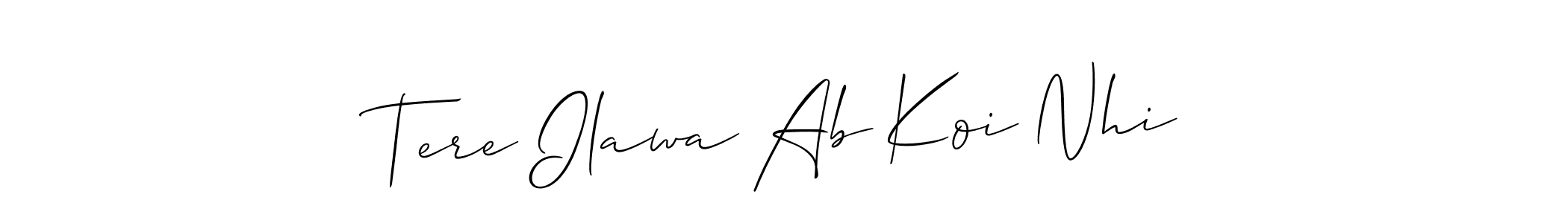 Make a beautiful signature design for name Tere Ilawa Ab Koi Nhi. Use this online signature maker to create a handwritten signature for free. Tere Ilawa Ab Koi Nhi signature style 2 images and pictures png