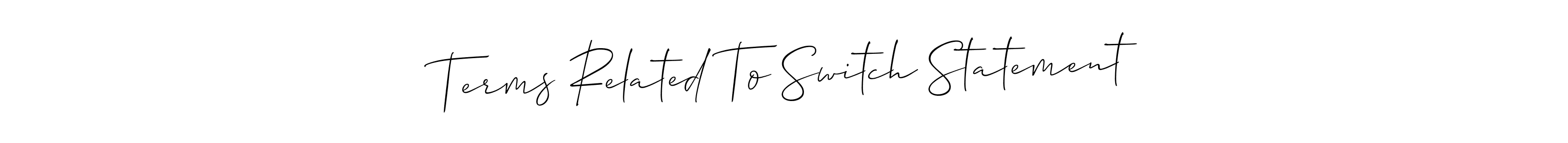 Also You can easily find your signature by using the search form. We will create Terms Related To Switch Statement name handwritten signature images for you free of cost using Allison_Script sign style. Terms Related To Switch Statement signature style 2 images and pictures png