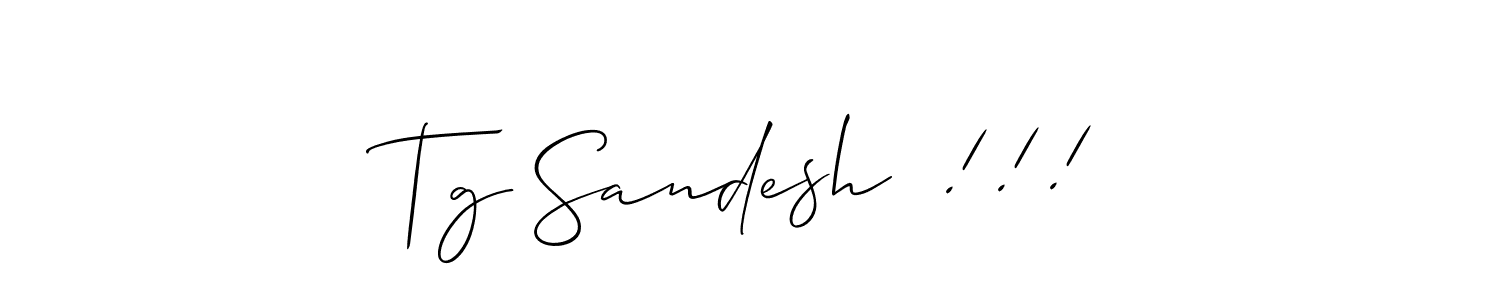 You can use this online signature creator to create a handwritten signature for the name Tg Sandesh  !!!. This is the best online autograph maker. Tg Sandesh  !!! signature style 2 images and pictures png