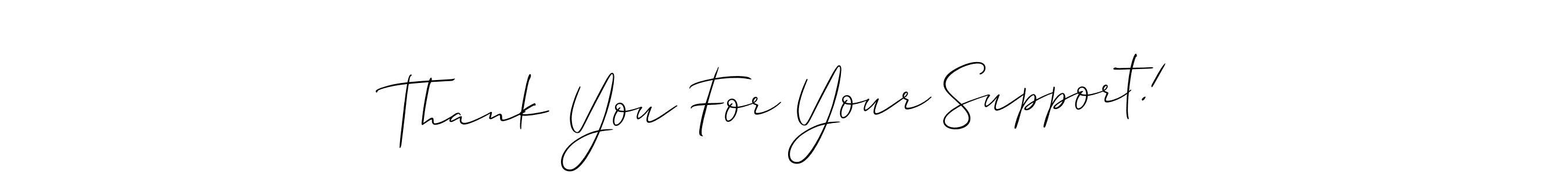 Use a signature maker to create a handwritten signature online. With this signature software, you can design (Allison_Script) your own signature for name Thank You For Your Support!. Thank You For Your Support! signature style 2 images and pictures png