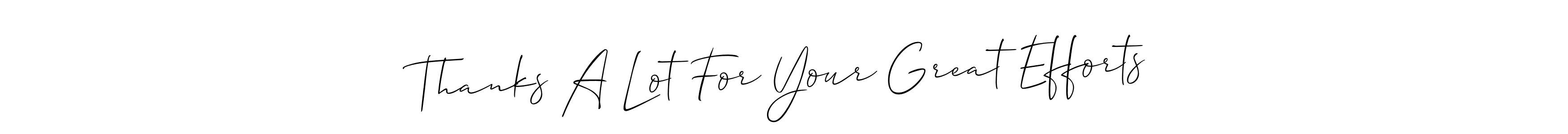 How to make Thanks A Lot For Your Great Efforts signature? Allison_Script is a professional autograph style. Create handwritten signature for Thanks A Lot For Your Great Efforts name. Thanks A Lot For Your Great Efforts signature style 2 images and pictures png