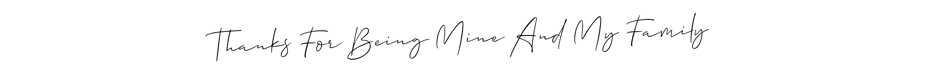 Use a signature maker to create a handwritten signature online. With this signature software, you can design (Allison_Script) your own signature for name Thanks For Being Mine And My Family. Thanks For Being Mine And My Family signature style 2 images and pictures png