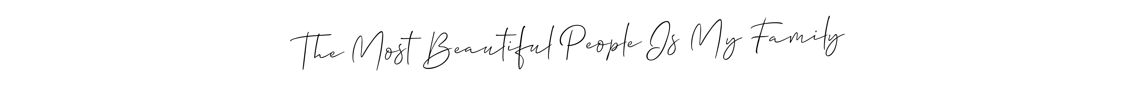 Design your own signature with our free online signature maker. With this signature software, you can create a handwritten (Allison_Script) signature for name The Most Beautiful People Is My Family. The Most Beautiful People Is My Family signature style 2 images and pictures png