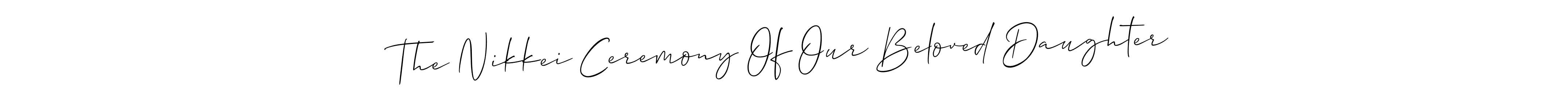 Create a beautiful signature design for name The Nikkei Ceremony Of Our Beloved Daughter. With this signature (Allison_Script) fonts, you can make a handwritten signature for free. The Nikkei Ceremony Of Our Beloved Daughter signature style 2 images and pictures png