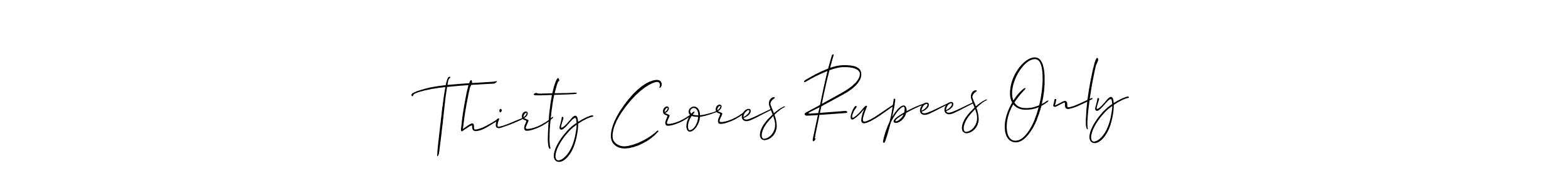 Create a beautiful signature design for name Thirty Crores Rupees Only. With this signature (Allison_Script) fonts, you can make a handwritten signature for free. Thirty Crores Rupees Only signature style 2 images and pictures png