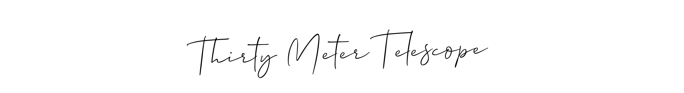 Make a beautiful signature design for name Thirty Meter Telescope. With this signature (Allison_Script) style, you can create a handwritten signature for free. Thirty Meter Telescope signature style 2 images and pictures png