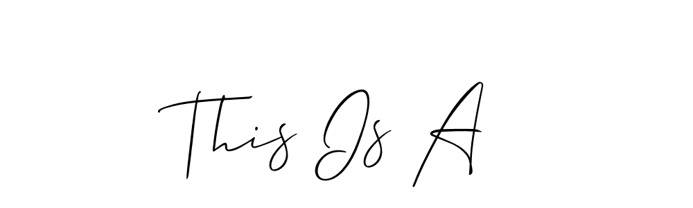 How to make This Is A  signature? Allison_Script is a professional autograph style. Create handwritten signature for This Is A  name. This Is A  signature style 2 images and pictures png