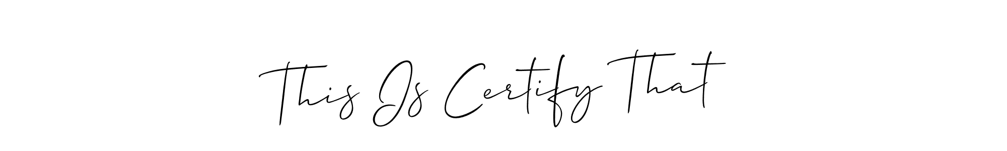 How to Draw This Is Certify That signature style? Allison_Script is a latest design signature styles for name This Is Certify That. This Is Certify That signature style 2 images and pictures png