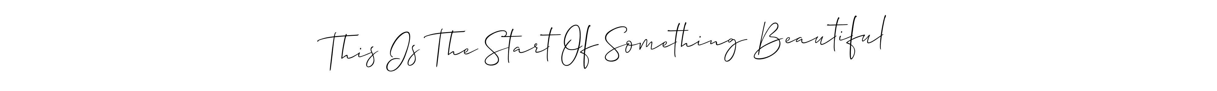 Also we have This Is The Start Of Something Beautiful name is the best signature style. Create professional handwritten signature collection using Allison_Script autograph style. This Is The Start Of Something Beautiful signature style 2 images and pictures png