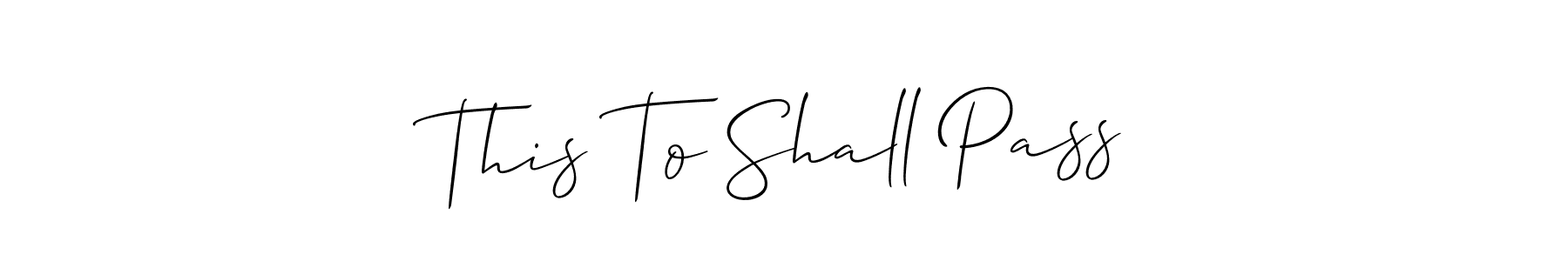 Check out images of Autograph of This To Shall Pass name. Actor This To Shall Pass Signature Style. Allison_Script is a professional sign style online. This To Shall Pass signature style 2 images and pictures png