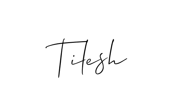 Design your own signature with our free online signature maker. With this signature software, you can create a handwritten (Allison_Script) signature for name Tilesh. Tilesh signature style 2 images and pictures png