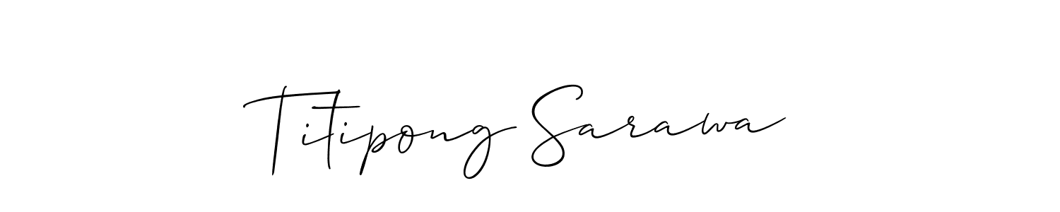 Make a beautiful signature design for name Titipong Sarawa. With this signature (Allison_Script) style, you can create a handwritten signature for free. Titipong Sarawa signature style 2 images and pictures png