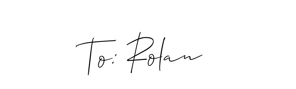 See photos of To: Rolan  official signature by Spectra . Check more albums & portfolios. Read reviews & check more about Allison_Script font. To: Rolan  signature style 2 images and pictures png