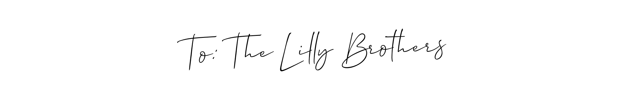 Once you've used our free online signature maker to create your best signature Allison_Script style, it's time to enjoy all of the benefits that To: The Lilly Brothers name signing documents. To: The Lilly Brothers signature style 2 images and pictures png