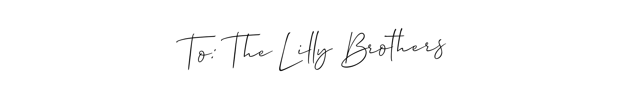 Use a signature maker to create a handwritten signature online. With this signature software, you can design (Allison_Script) your own signature for name To: The Lilly Brothers. To: The Lilly Brothers signature style 2 images and pictures png