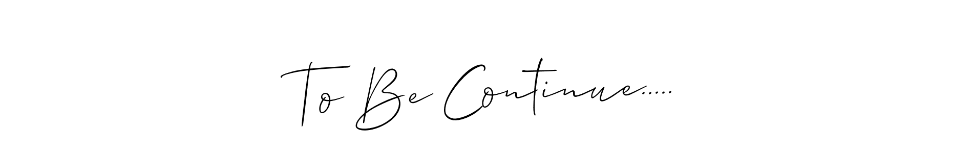 Also we have To Be Continue..... name is the best signature style. Create professional handwritten signature collection using Allison_Script autograph style. To Be Continue..... signature style 2 images and pictures png