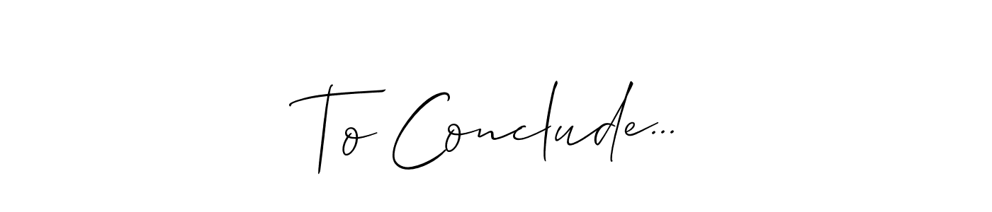 Make a beautiful signature design for name To Conclude.... Use this online signature maker to create a handwritten signature for free. To Conclude... signature style 2 images and pictures png