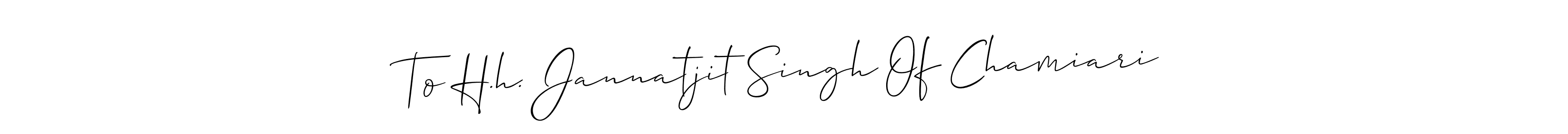 It looks lik you need a new signature style for name To H.h. Jannatjit Singh Of Chamiari. Design unique handwritten (Allison_Script) signature with our free signature maker in just a few clicks. To H.h. Jannatjit Singh Of Chamiari signature style 2 images and pictures png