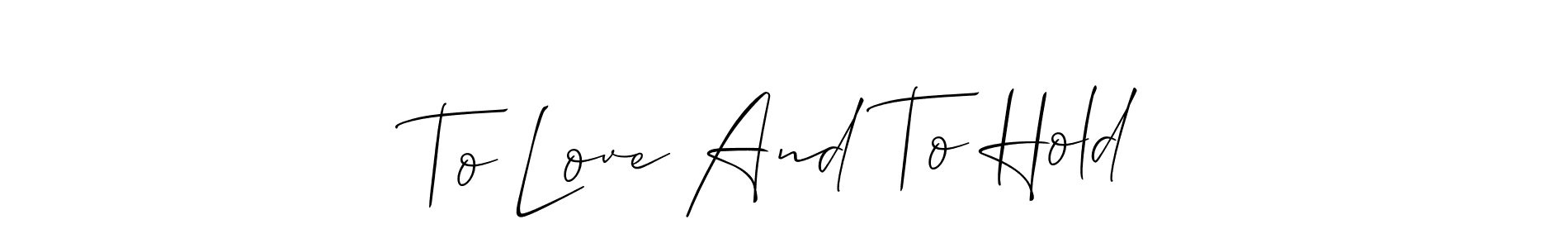 How to make To Love And To Hold name signature. Use Allison_Script style for creating short signs online. This is the latest handwritten sign. To Love And To Hold signature style 2 images and pictures png