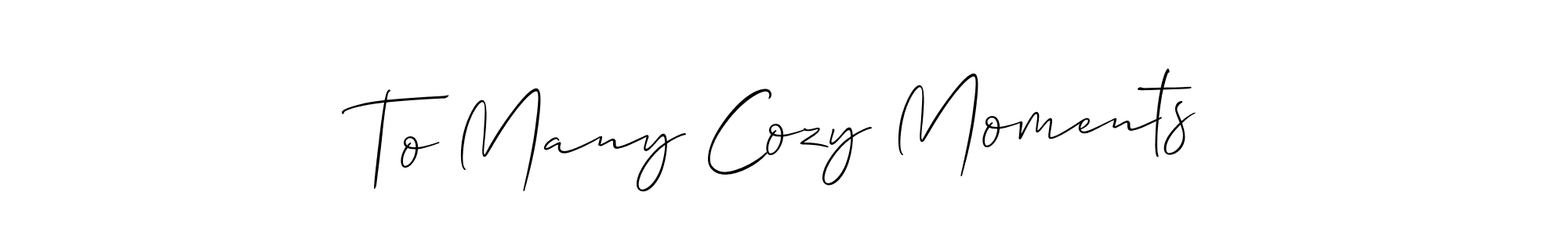 Also we have To Many Cozy Moments name is the best signature style. Create professional handwritten signature collection using Allison_Script autograph style. To Many Cozy Moments signature style 2 images and pictures png